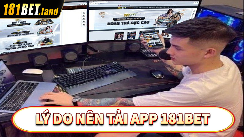 Những lý do người chơi nên tải app 181bet 