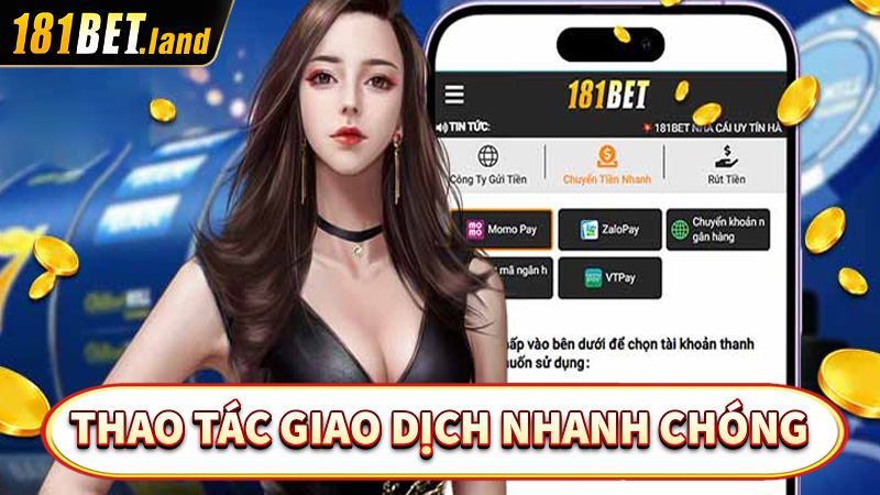 Mọi thao tác giao dịch tại 181bet đều được diễn ra nhanh chóng