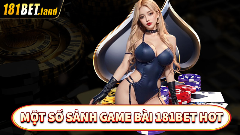 Điểm qua một số sảnh game bài 181Bet hot nhất hiện nay 