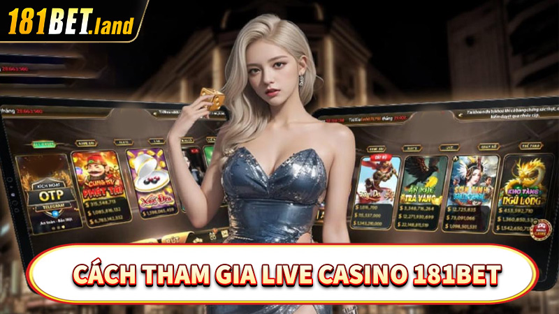 Hướng dẫn cách thức tham gia cá cược tại sảnh live casino 181bet